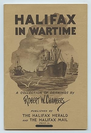 Halifax in Wartime: A Collection of Drawings by Robert W. Chambers