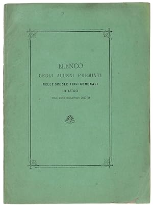 ELENCO DEGLI ALUNNI PREMIATI NELLE SCUOLE TRISI COMUNALI DI LUGO NELL'ANNO SCOLASTICO 1877-78.: