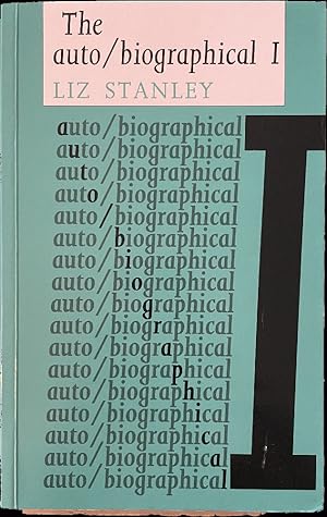The Auto/biographical: The theory and practice of feminist auto/biography (Cultural Politics MUP)