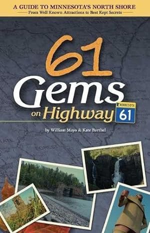 61 Gems on Highway 61: A Guide to Minnesota's North Shore-from Well Known Attractions to Best Kep...