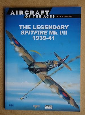 Aircraft of the Aces: Men & Legends 1. The Legendary Spitfire Mk I/II 1939-41.
