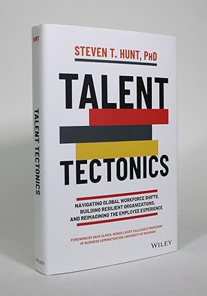 Talent Tectonics: Navigating Global Workforce Shifts, Building Resilient Organizations, and Reima...