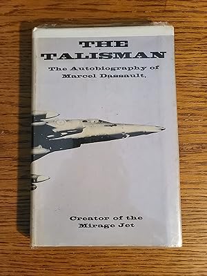 The talisman;: The autobiography of Marcel Dassault, creator of the mirage jet