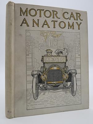 MOTOR CAR ANATOMY Being a Book of Valuable Information for the Prospective Purchaser of an Automo...
