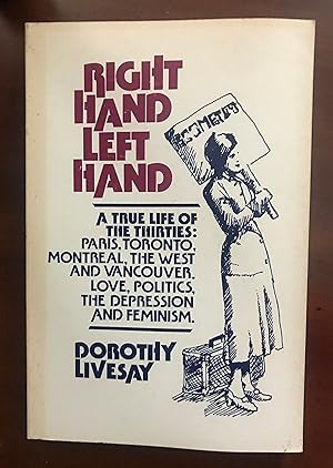 Right Hand Left Hand: A True Life of the Thirties: Paris, Toronto, Montreal, the West and Vancouv...
