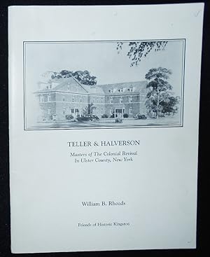 Teller & Halverson: Masters of the Colonial Revival in Ulster County, New York; A Memorial to the...