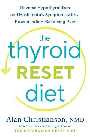 The Thyroid Reset Diet: Reverse Hypothyroidism and Hashimoto's Symptoms with a Proven Iodine-Bala...