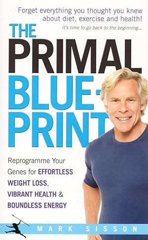 The Primal Blueprint : Reprogramme Your Genes For Effortless Weight Loss, Vibrant Health & Boundl...