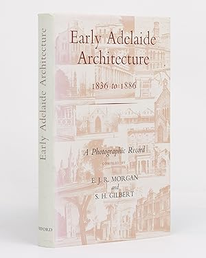 Early Adelaide Architecture, 1836 to 1886. [A Photographic Record (cover subtitle)]