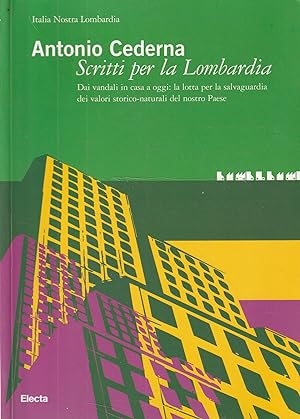 Antonio Cederna : scritti per la Lombardia : dai vandali in casa a oggi : la lotta per la salvagu...