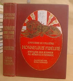 Honneur Et Fidélité - Histoire Des Suisses Au Service Etranger