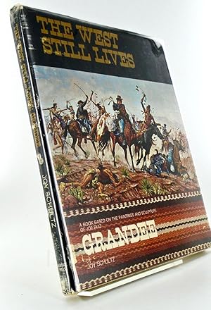 THE WEST STILL LIVES. A BOOK BASED ON THE PAINTINGS AND SCULPTURE OF JOE RUIZ GRANDEE