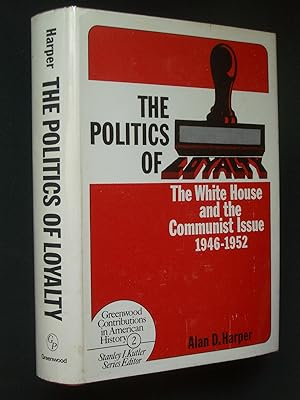 The Politics of Loyalty: The White House and the Communist Issue 1946-1952