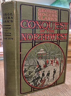 History of George Rogers Clark's Conquest of the Illinois and the Wabash Towns 1778 and 1779