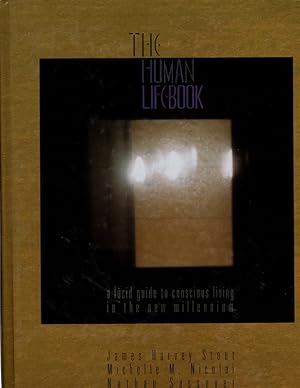 The Human LifeBook (aka The Human HandBook): A Lucid Guide To Conscious Living in The New Millennium