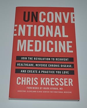 Unconventional Medicine: Join the Revolution to Reinvent Healthcare, Reverse Chronic Disease, and...