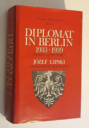 Diplomat in Berlin 1933-1939: Papers and Memoirs of Jozef Lipski
