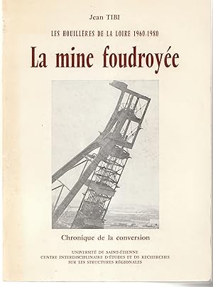 Les houillères de la Loire 1960 - 1980. La mine Foudroyée. Chronique de la conversion.