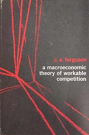 A MACROECONOMIC THEORY OF WORKABLE COMPETITION