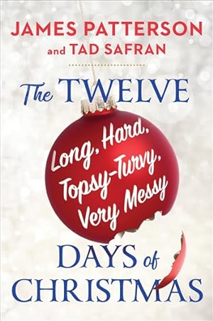 Patterson, James & Safran, Tad | Twelve Long, Hard, Topsy-Turvy, Very Messy Days of Christmas, Th...