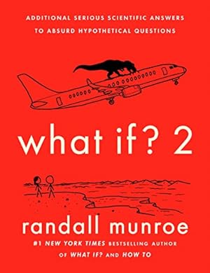 What If? 2: Additional Serious Scientific Answers to Absurd Hypothetical Questions **SIGNED 1st E...