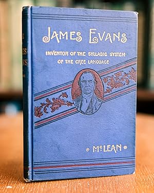James Evans; Inventor of the Syllabic System of the Cree Language