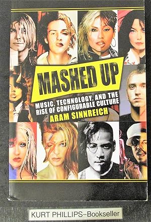 Mashed Up: Music, Technology, and the Rise of Configurable Culture (Science/Technology/Culture)