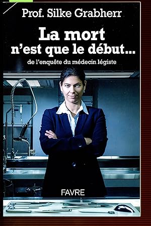 La mort n'est que le début. de l'enquête du médecin légiste (French Edition)