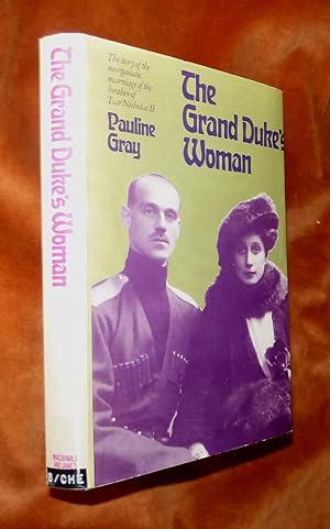 THE GRAND DUKE'S WOMAN: The story of the morganatic marriage of Michael Romanoff, the Tsar Nichol...