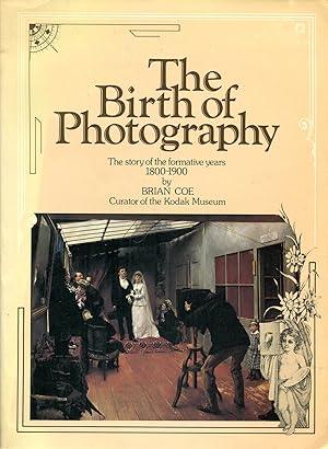 The Birth of Photography : The Story of the Formative Years 1800-1900