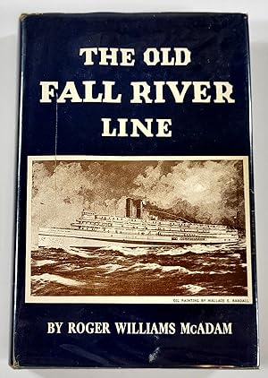 The Old Fall River Line. Being a Chronicle of the World-Renowned Steamship Line with Tales of Rom...
