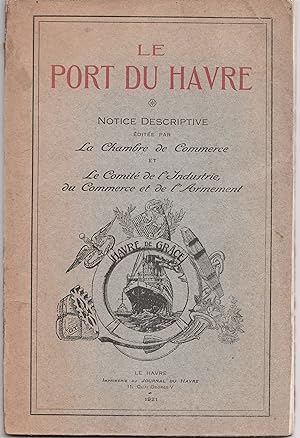 Le Port du Havre, notice descriptive éditée par la Chambre de commerce et le Comité de l'industri...