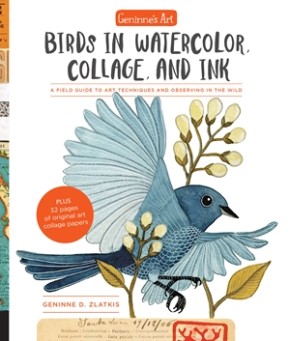Geninne's Art: Birds in Watercolor, Collage, and Ink: A field guide to art techniques and observi...