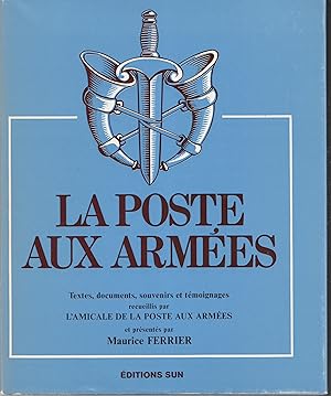 La poste aux armées. Textes, documents, souvenirs et témoignages recueillis par L'Amicale de la p...