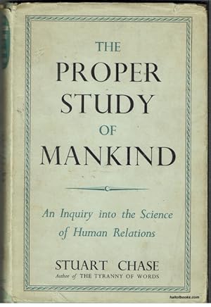 The Proper Study Of Mankind: An Inquiry Into The Science Of Human Relations
