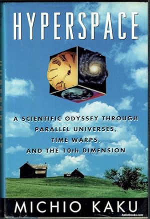 Hyperspace: A Scientific Odyssey Through Parallel Universes, Time Warps, And The Tenth Dimension