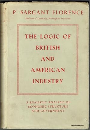 The Logic Of British And American Industry: A Realistic Analysis Of Economic Structure And Govern...
