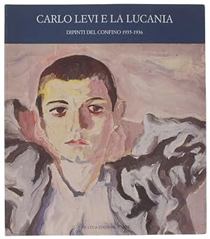 CARLO LEVI E LA LUCANIA. Dipinti del confino 1935-1936.: