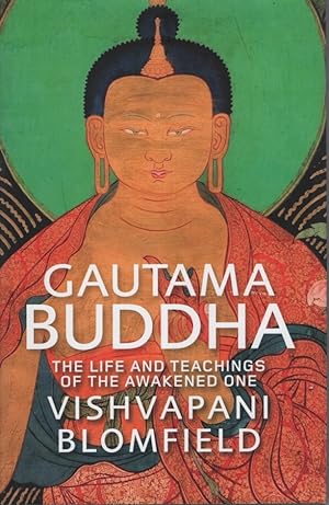 Gautama Buddha The Life and Times of the Awakened One. Vishvapani Blomfield