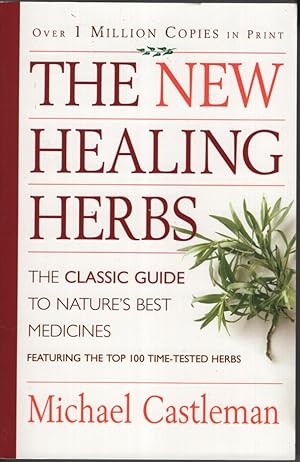 The New Healing Herbs. The Classic Guide to Nature's Best Medicines Featuring the Top 100 Time Te...