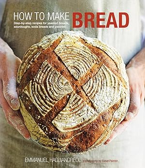 How To Make Bread : Step - By - Step Recipes For Yeasted Breads, Sourdoughs, Soda Breads And Past...