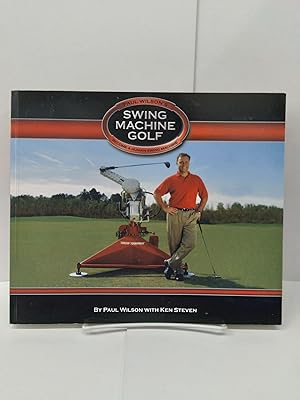 Paul Wilson's Swing Machine Golf Become a Human Swing Machine