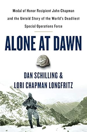 Alone at Dawn: Medal of Honor Recipient John Chapman and the Untold Story of the World's Deadlies...