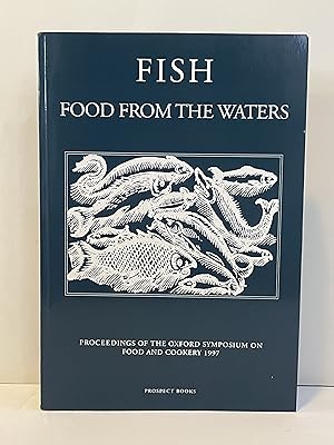 Fish Food from the Waters: Oxford Symposium on Food and Cookery 2004