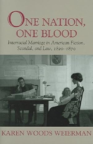 One Nation, One Blood: Interracial Marriage in American Fiction, Scandal, and Law, 1820 - 1870