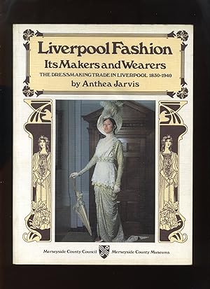 Liverpool Fashion, Its Makers and Wearers; the Dressmaking Trade in Liverpool 1830-1940