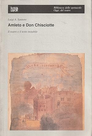 Amleto e Don Chisciotte : il teatro e il testo instabile