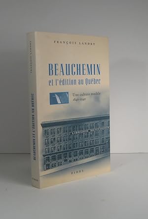 Beauchemin et l'édition au Québec. Une culture modèle 1840-1940