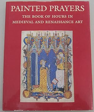 Painted Prayers: The Book of Hours in Medieval and Renaissance Art