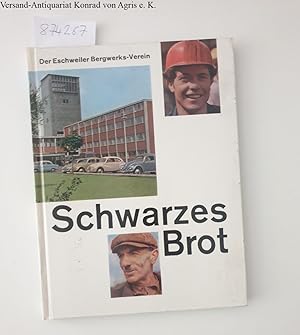 Schwarzes Brot - Dem Eschweiler Bvergwerks-Verein zu seinem hundertzwanzigsten Geburtstag